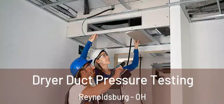 Dryer Duct Pressure Testing Reynoldsburg - OH