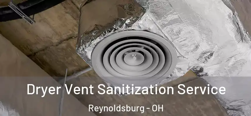  Dryer Vent Sanitization Service Reynoldsburg - OH