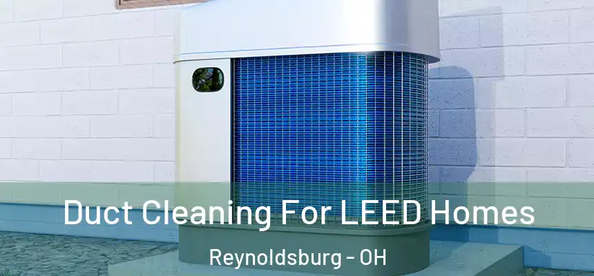  Duct Cleaning For LEED Homes Reynoldsburg - OH