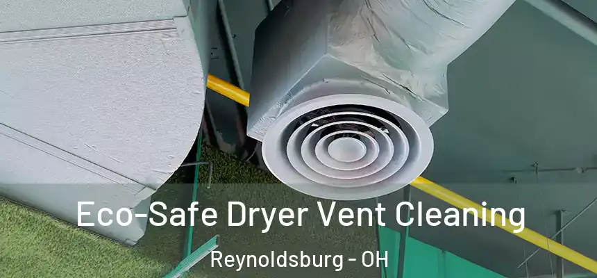 Eco-Safe Dryer Vent Cleaning Reynoldsburg - OH