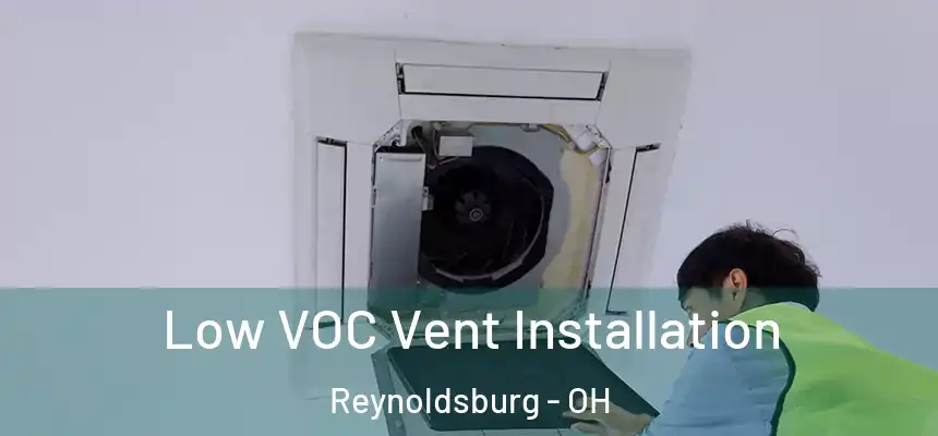  Low VOC Vent Installation Reynoldsburg - OH